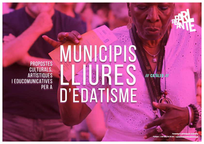 Municipis Lliures D'Edatisme - Propostes culturals artistiques y educomunicatives - elParlante Propostas per abordar l’edatisme des de la comunicació, l’educació i la cultura